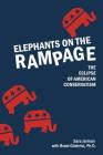 Elephants on the Rampage: The Eclipse of American Conservatism By Ph. D. Brent Gilchrist, Sara Jarman Cover Image