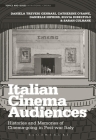 Italian Cinema Audiences: Histories and Memories of Cinema-going in Post-war Italy (Topics and Issues in National Cinema) By Daniela Treveri Gennari, Catherine O'Rawe, Danielle Hipkins Cover Image