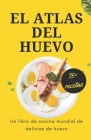 El atlas del huevo: un libro de cocina mundial de delicias de huevo Cover Image