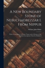 A New Boundary Stone of Nebuchadrezzar I. From Nippur: With a Concordance of Proper Names and a Glossary of the Kudurru Inscriptions Thus Far Publishe By William John Hinke Cover Image