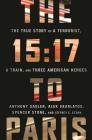 The 15:17 to Paris: The True Story of a Terrorist, a Train, and Three American Heroes By Anthony Sadler, Alek Skarlatos, Spencer Stone, Jeffrey E. Stern Cover Image
