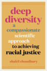 Deep Diversity: A Compassionate, Scientific Approach to Achieving Racial Justice By Shakil Choudhury Cover Image