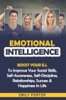Emotional Intelligence: Boost Your E.I. To Improve Your Social Skills, Self-Awareness, Self-Discipline, Relationships, Success & Happiness In By Emily Porter Cover Image