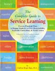 The Complete Guide to Service Learning: Proven, Practical Ways to Engage Students in Civic Responsibility, Academic Curriculum, & Social Action Cover Image