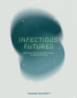 Infectious Futures: Reflections, Visions, and Worlds Through and Beyond COVID-19 By José Ramos (Editor), Sohail Inayatullah (Editor), Peter Black Cover Image