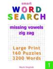 Smart Word Search: Missing Vowels, Zig Zag, Large Print, 160 Puzzles, 3200 Words, Volume 1 By Mark English Cover Image