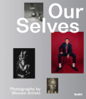 Our Selves: Photographs by Women Artists By Roxana Marcoci (Editor), Helen Kornblum (Preface by), Kathy Halbreich (Preface by) Cover Image