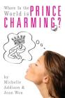 Where In the World is Prince Charming?: Cinderella's Guide to Finding Mr. Right after 30 By Jean Won, Michelle Addison Cover Image