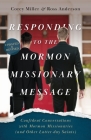Responding to the Mormon Missionary Message: Confident Conversations with Mormon Missionaries (and Other Latter-day Saints) By Corey Miller, Ross Anderson Cover Image