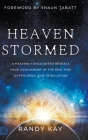 Heaven Stormed: A Heavenly Encounter Reveals Your Assignment in the End Time Outpouring and Tribulation By Randy Kay, Shaun Tabatt (Foreword by) Cover Image