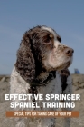 Effective Springer Spaniel Training: Special Tips For Taking Care Of Your Pet: English Springer Spaniel Training Cover Image