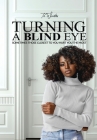 Turning A Blind Eye: Sometimes Those Closest to You Hurt You the Most By Te' Writes Cover Image