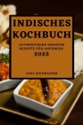 Indisches Kochbuch 2022: Authentische Indische Rezepte Für Anfänger Cover Image