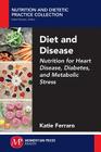 Diet and Disease: Nutrition for Heart Disease, Diabetes, and Metabolic Stress Cover Image