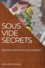 Sous Vide Secrets: Recipes for Effortless Cooking Cover Image