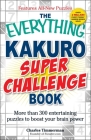 The Everything Kakuro Super Challenge Book: More than 300 entertaining puzzles to boost your brain power (Everything®) By Charles Timmerman Cover Image