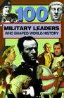 100 Military Leaders Who Shaped World History By Samuel Willard Crompton Cover Image