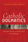 Catholic Dogmatics for the Study and Practice of Theology By Gerhard Ludwig Müller Cover Image