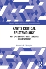 Kant's Critical Epistemology: Why Epistemology Must Consider Judgment First (Routledge Studies in Eighteenth-Century Philosophy) By Kenneth R. Westphal Cover Image