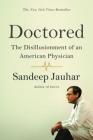 Doctored: The Disillusionment of an American Physician By Sandeep Jauhar Cover Image