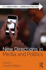 New Directions in Media and Politics (New Directions in American Politics) By Travis N. Ridout (Editor) Cover Image