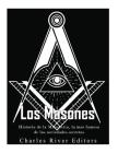 Los masones: Historia de la Masonería, la más famosa de las sociedades secretas Cover Image