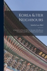 Korea & Her Neighbours: A Narrative of Travel, With an Account of the Recent Vicissitudes and Present Position of the Country By Isabella Lucy Bird Cover Image