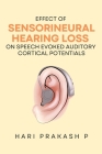 Effect Of Sensorineural Hearing Loss On Speech Evoked Auditory Cortical Potentials By Hari Prakash P Cover Image