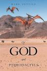 Of God and Pterodactyls By Mark Sottile Cover Image