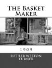 The Basket Maker: 1909 By Roger Chambers (Introduction by), Luther Weston Turner Cover Image