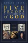 Five Proofs of the Existence of God By Edward Feser Cover Image