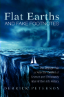 Flat Earths and Fake Footnotes: The Strange Tale of How the Conflict of Science and Christianity Was Written Into History By Derrick Peterson Cover Image