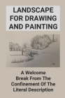 Landscape For Drawing And Painting: A Welcome Break From The Confinement Of The Literal Description: Importance Of Landscape Painting By Efrain Farnworth Cover Image