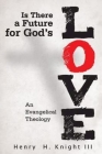 Is There a Future for God's Love?: An Evangelical Theology Cover Image