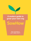 Sowhow: A Modern Guide to Grow-Your-Own Veg By Paul Matson, Lucy Anna Scott Cover Image