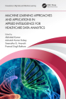 Machine Learning Approaches and Applications in Applied Intelligence for Healthcare Data Analytics By Abhishek Kumar (Editor), Ashutosh Kumar Dubey (Editor), Sreenatha G. Anavatti (Editor) Cover Image