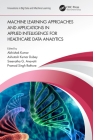 Machine Learning Approaches and Applications in Applied Intelligence for Healthcare Data Analytics Cover Image