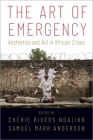 The Art of Emergency: Aesthetics and Aid in African Crises By Chérie Rivers Ndaliko (Editor), Samuel Anderson (Editor) Cover Image
