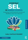 Everyday Sel in Middle School: Integrating Social Emotional Learning and Mindfulness Into Your Classroom By Carla Tantillo Philibert (Editor) Cover Image