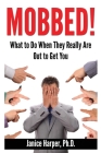 Mobbed!: What to Do When They Really Are Out to Get You By Janice Harper Cover Image