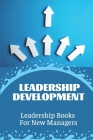 Leadership Development: Leadership Books For New Managers: Developing Leadership Skills By Marianne Kilton Cover Image