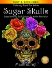 Coloring Book For Adults: Sugar Skulls: Stress Relieving Skull Designs for Adults Relaxation By Mantracraft Cover Image