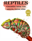 Reptiles, Coloring books for Adults, Teens, Kids: Nice Art Design in Reptiles Theme for Color Therapy and Relaxation - Increasing positive emotions- 8 Cover Image