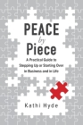 PEACE by Piece: A practical guide to stepping up or starting over in business and in life By Kathi Hyde Cover Image