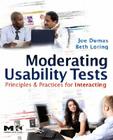 Moderating Usability Tests: Principles and Practices for Interacting (Interactive Technologies) By Joseph S. Dumas, Beth A. Loring Cover Image