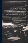 Law of Wills, Executors and Administrators; Volume 1 Cover Image