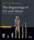 The Beginnings of Art and Music: Ice Age Discoveries from the Caves of Southwestern Germany By Nicholas J. Conard, Claus-Joachim Kind Cover Image