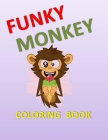 Funky Monkey Coloring Book: All About Monkeys and Coloring By Tony R. Smith Cover Image