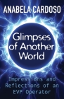 Glimpses of Another World: Impressions and Reflections of an EVP Operator By Anabela Cardoso Cover Image