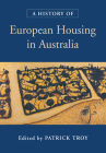 A History of European Housing in Australia By Patrick Troy (Editor) Cover Image